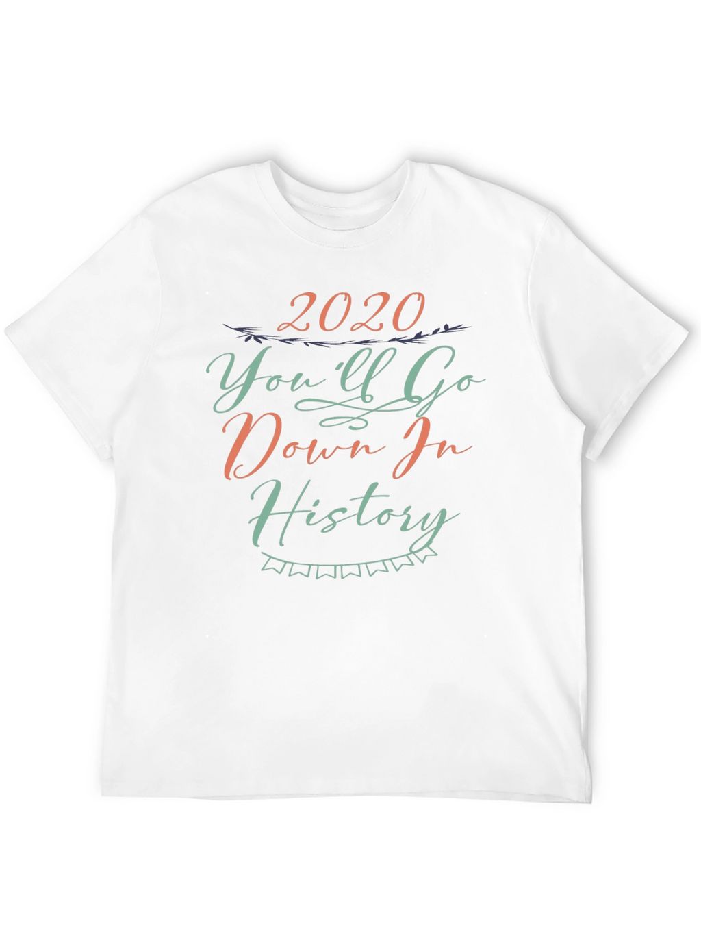 2020 Youll Go Down in History Black Tee