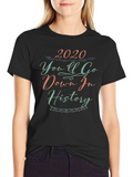 2020 Youll Go Down in History Black Tee