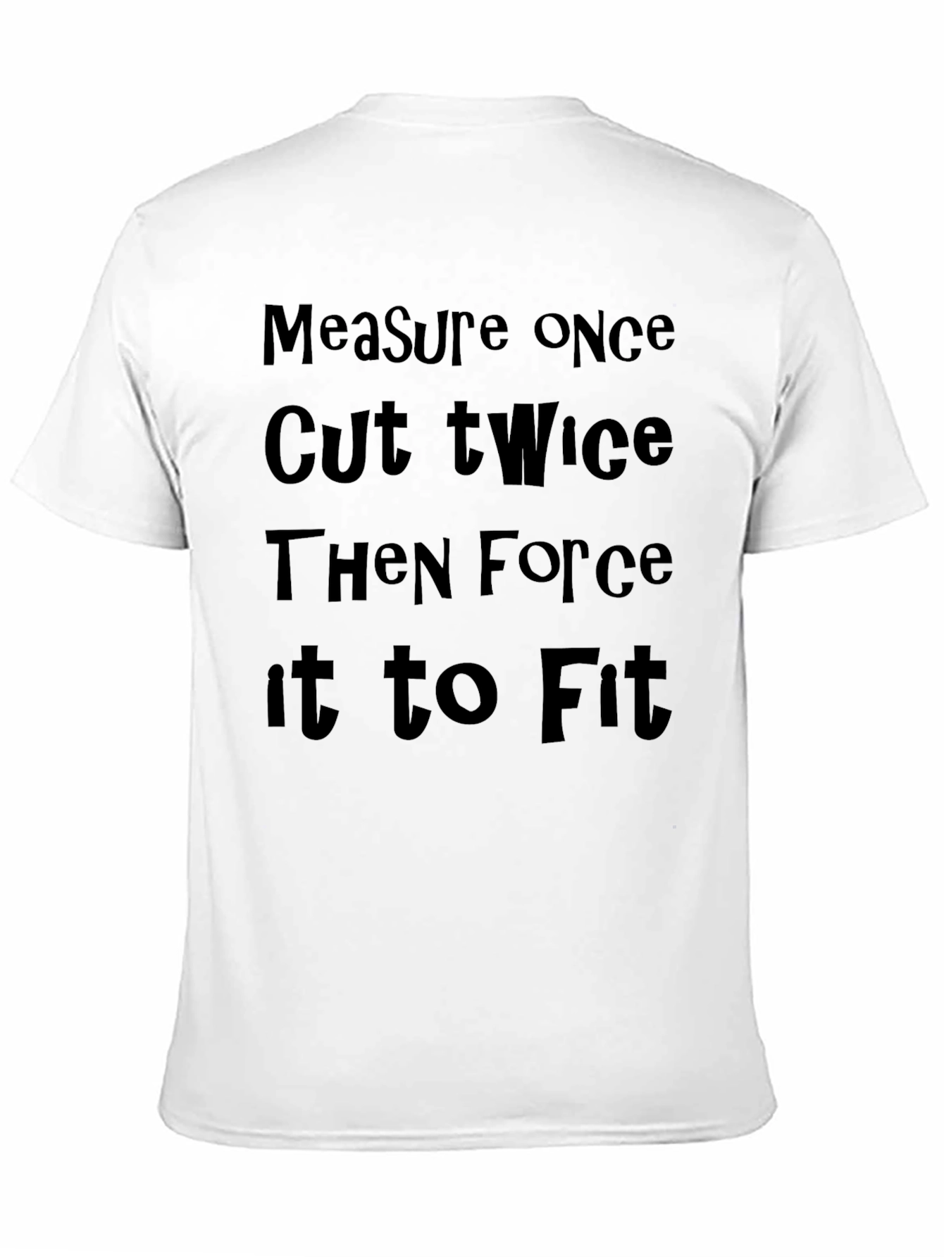 Measure Once Cut Twice Funny Graphic Tee