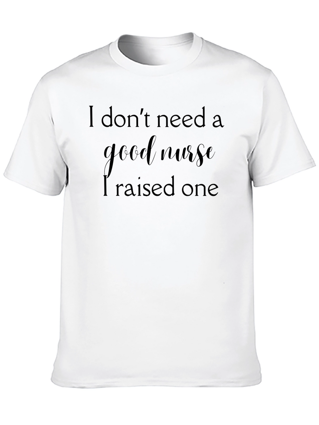 I Raised A Good Nurse Graphic Tee