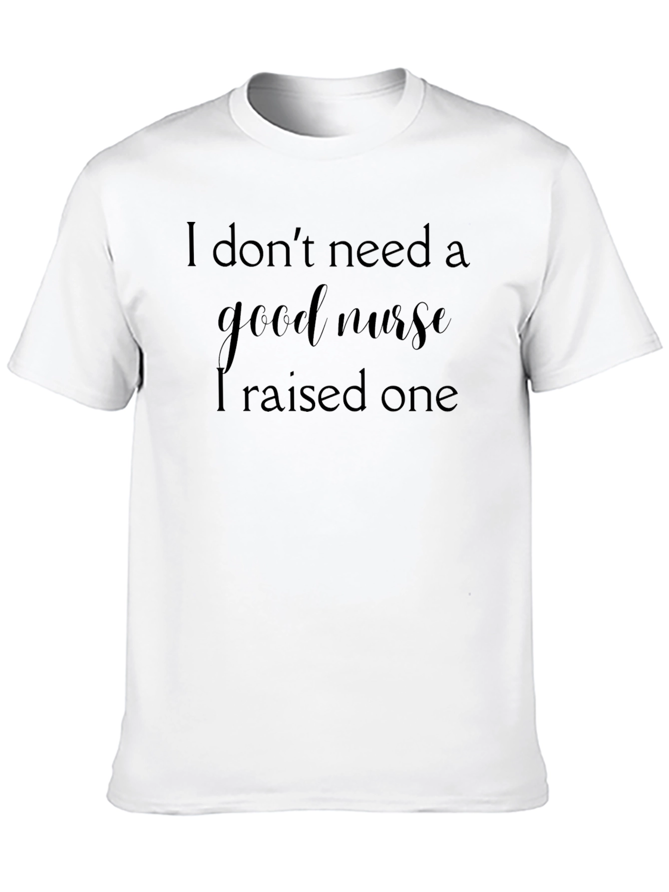 I Raised A Good Nurse Graphic Tee