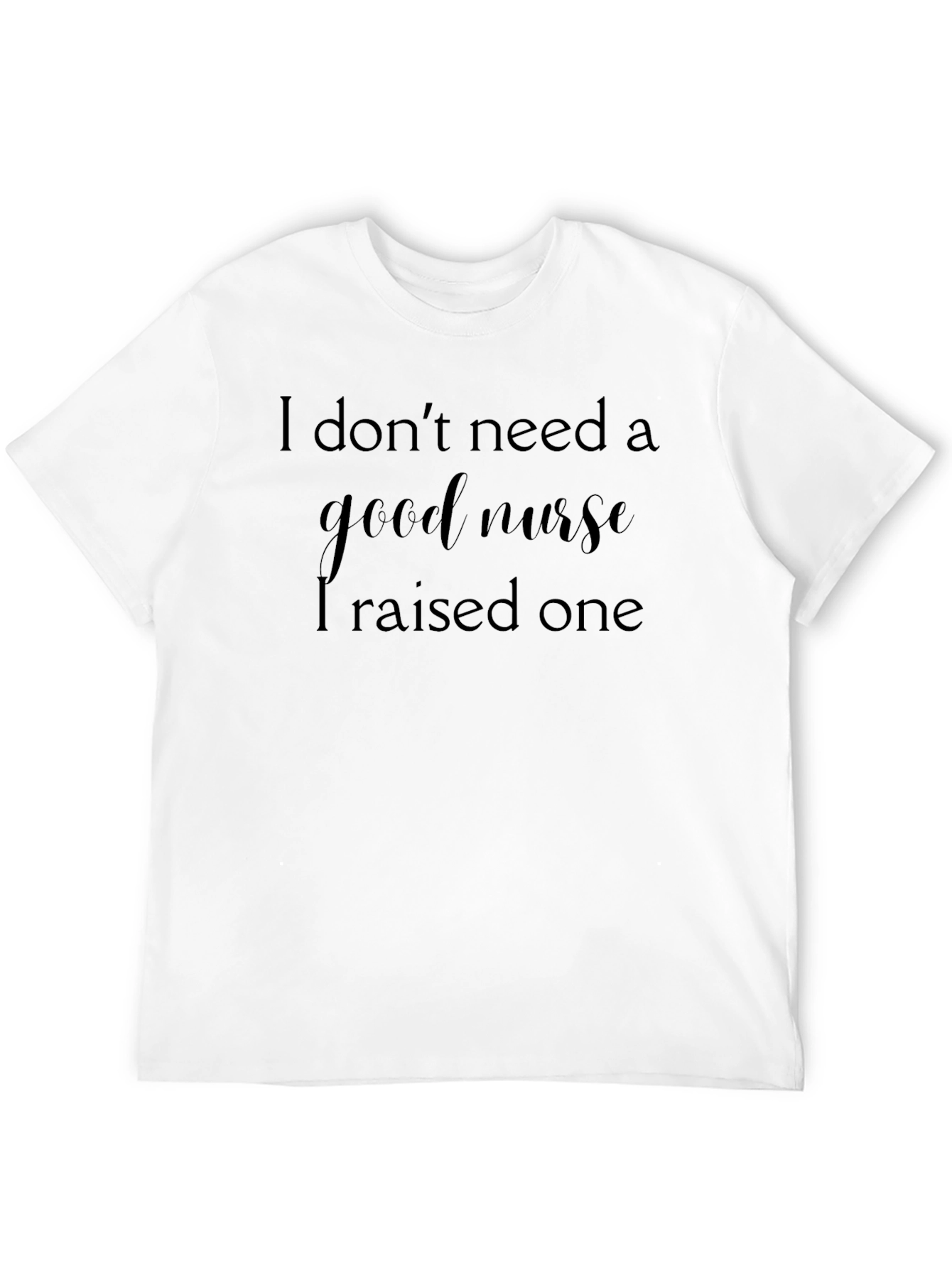 I Raised A Good Nurse Graphic Tee
