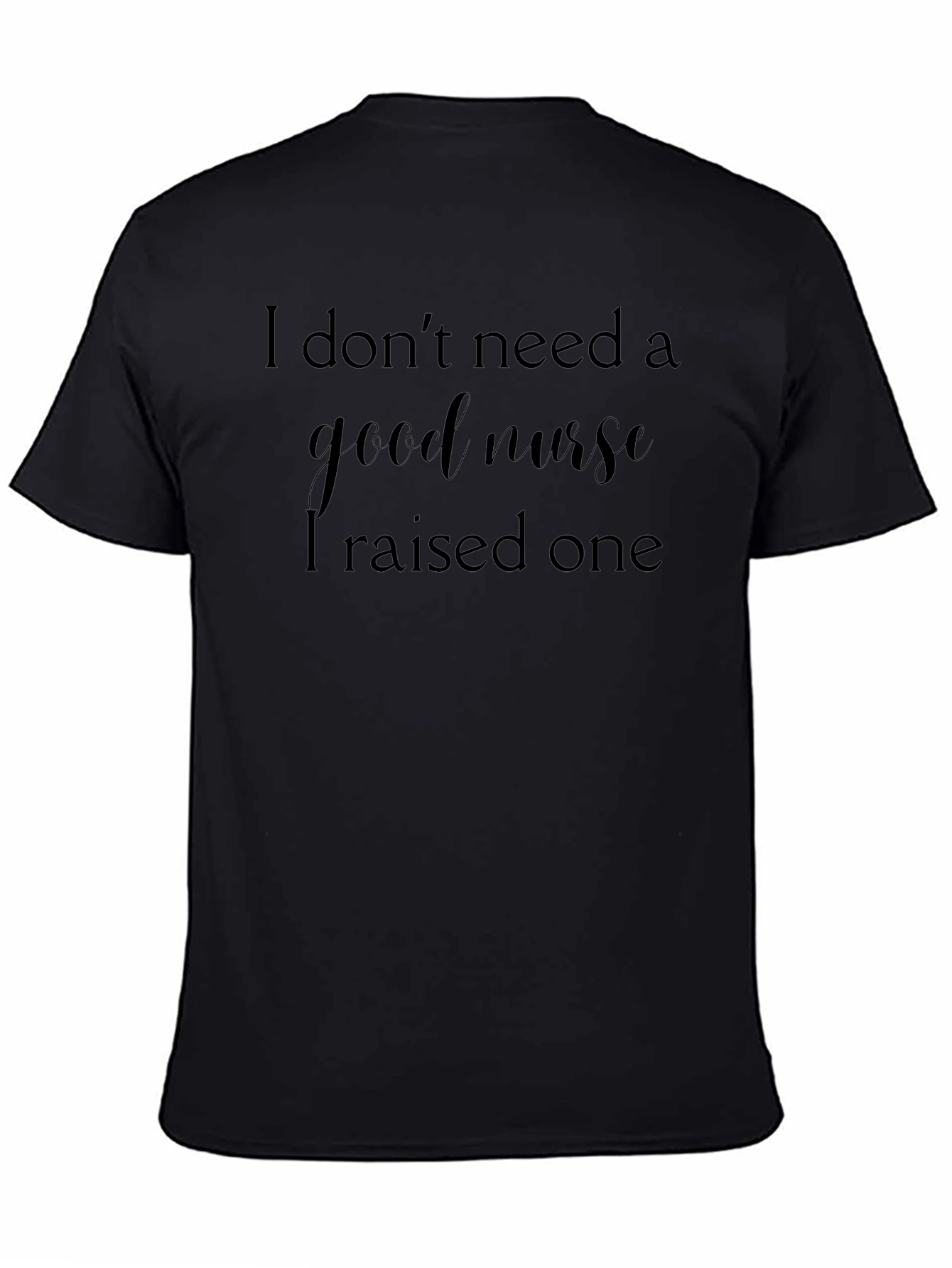 I Raised A Good Nurse Graphic Tee