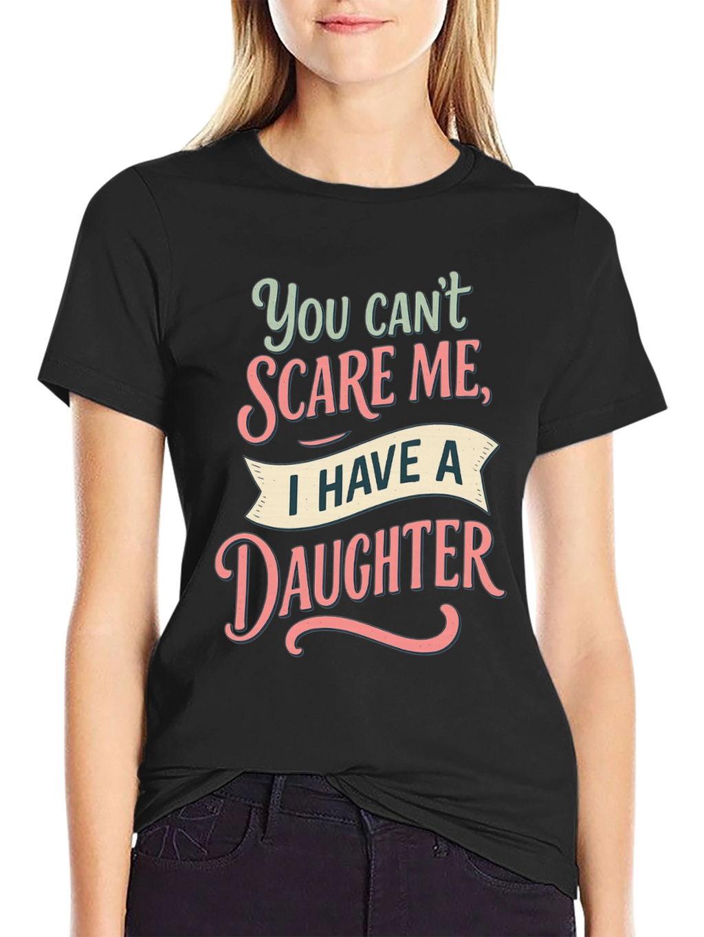 Dad You Cant Scare Me Daughter T-Shirt