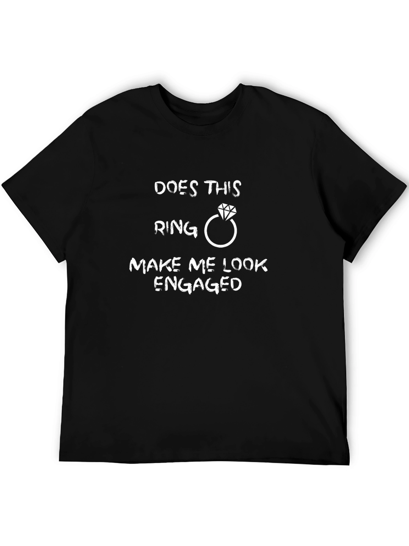 Funny Engagement T-Shirt - Does This Ring Make Me Look Engaged?