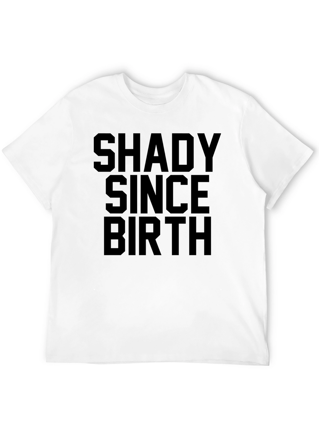 Shady Since Birth T-Shirt - Unisex
