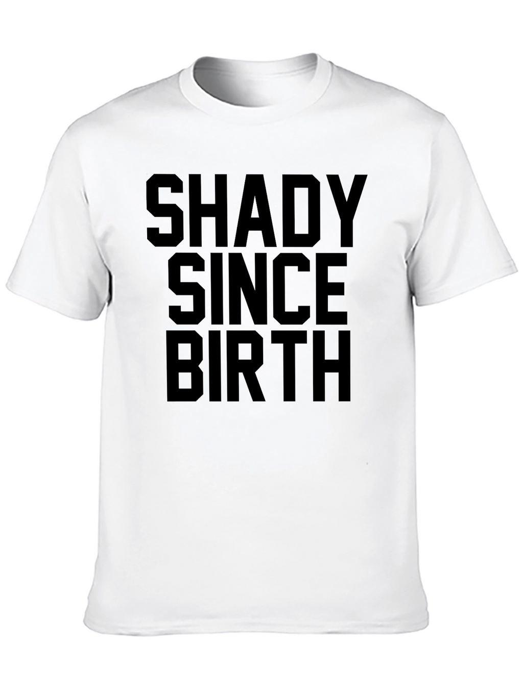 Shady Since Birth T-Shirt - Unisex