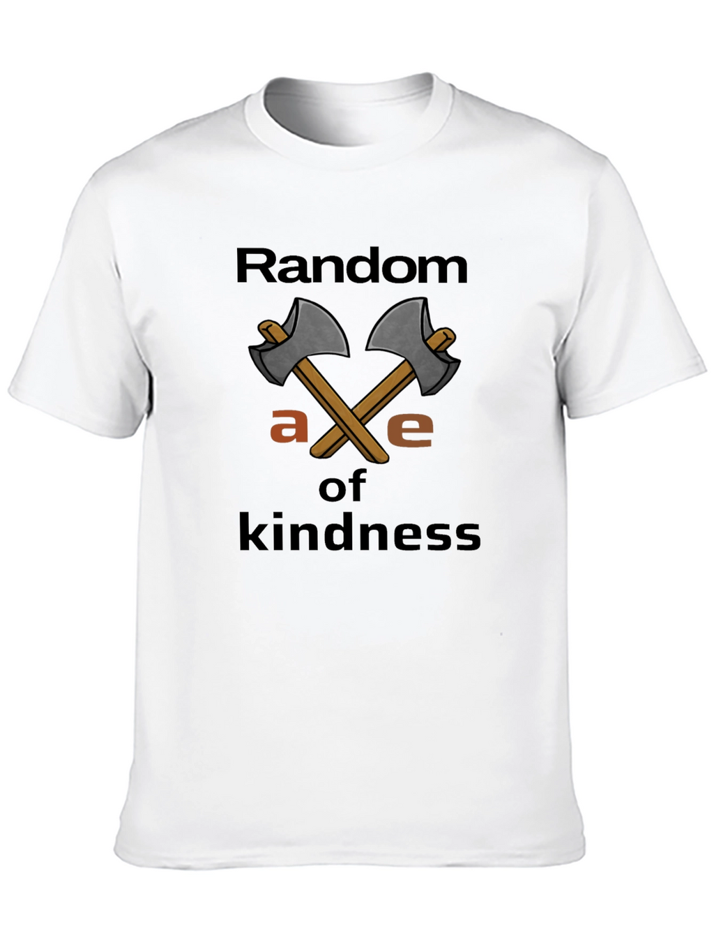 Random Axe of Kindness T-Shirt