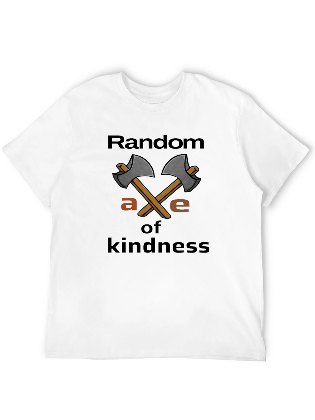 Random Axe of Kindness T-Shirt