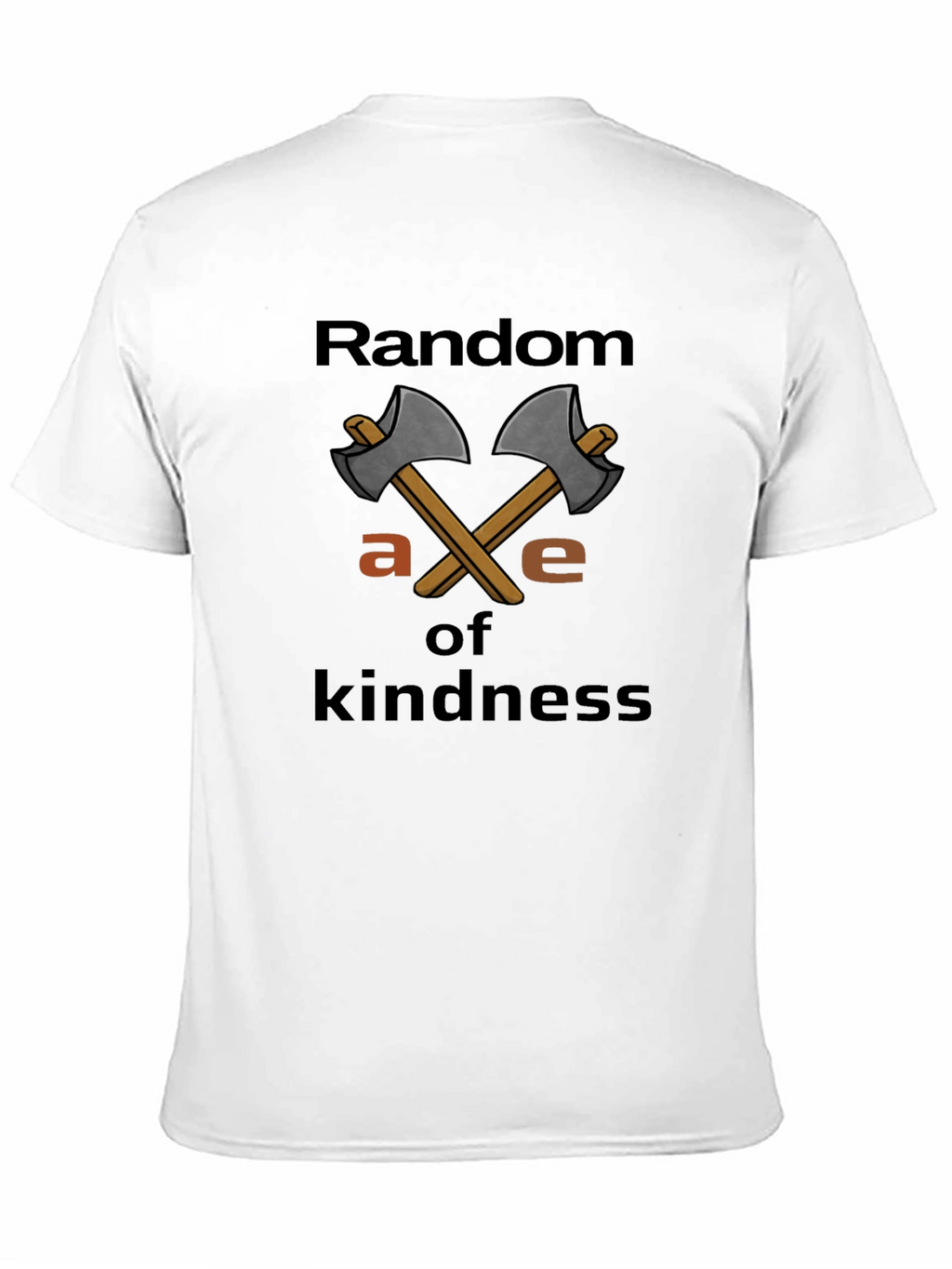 Random Axe of Kindness T-Shirt