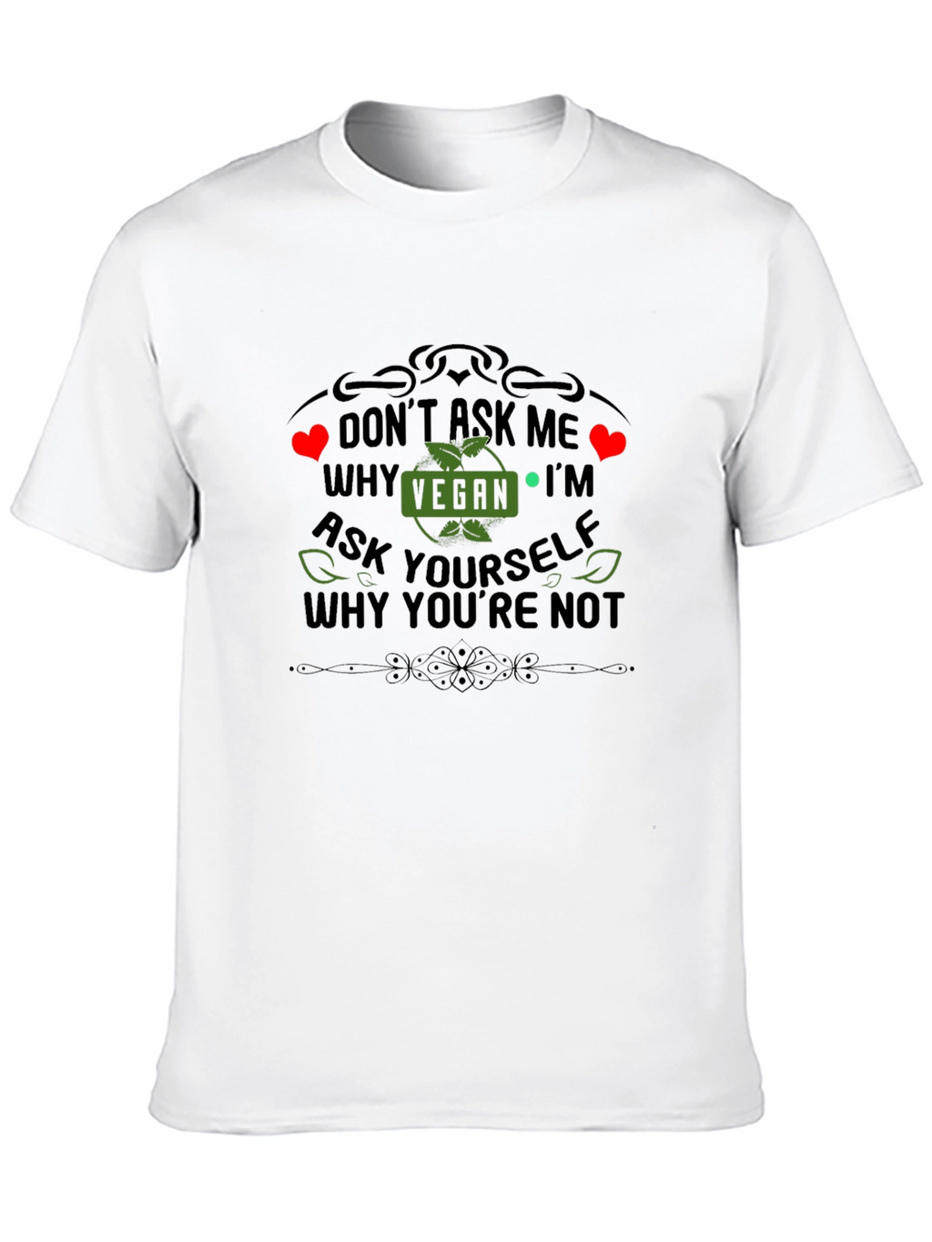 Vegan Statement T-Shirt - Ask Yourself Why Youre Not