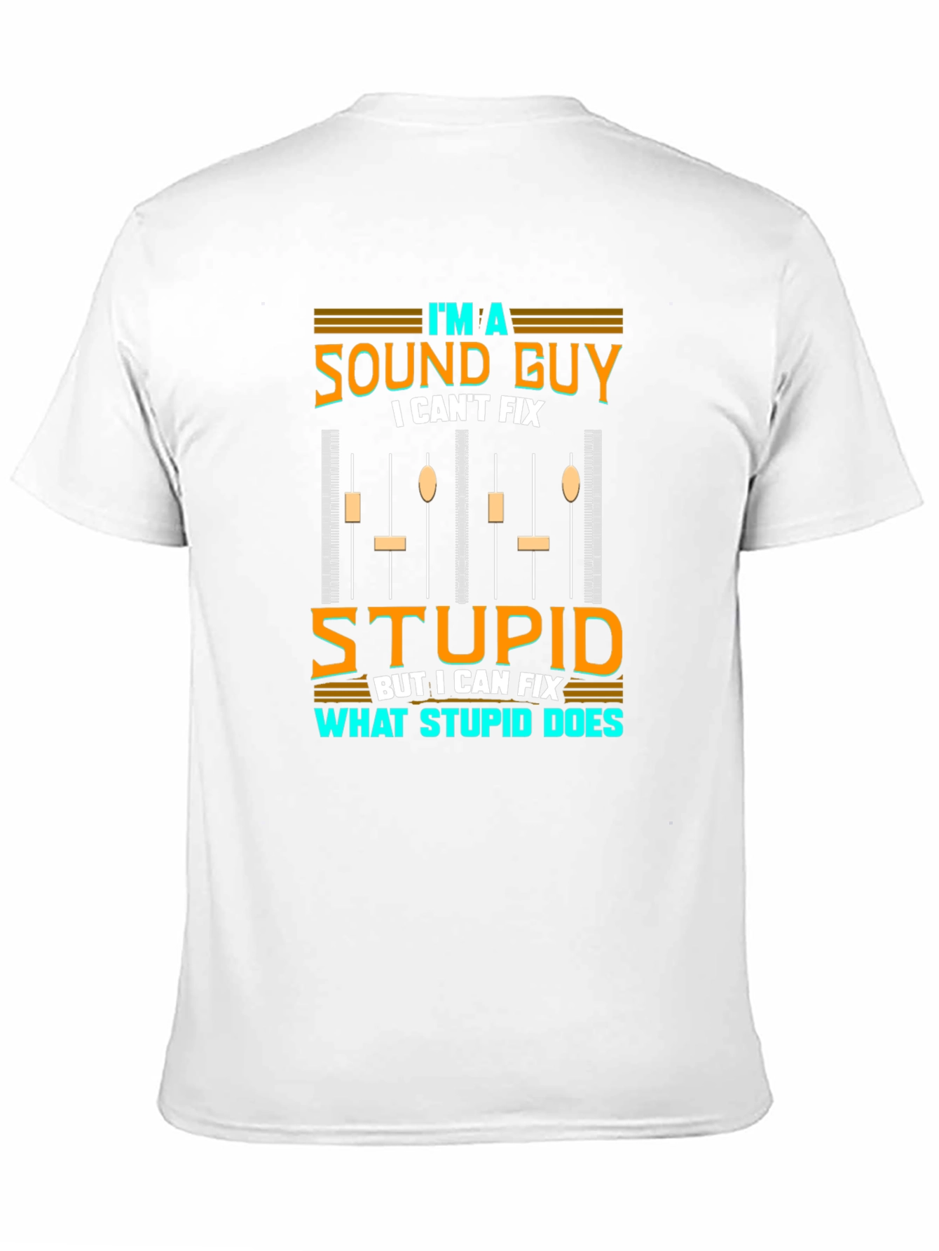 Sound Guy T-Shirt - I Cant Fix Stupid