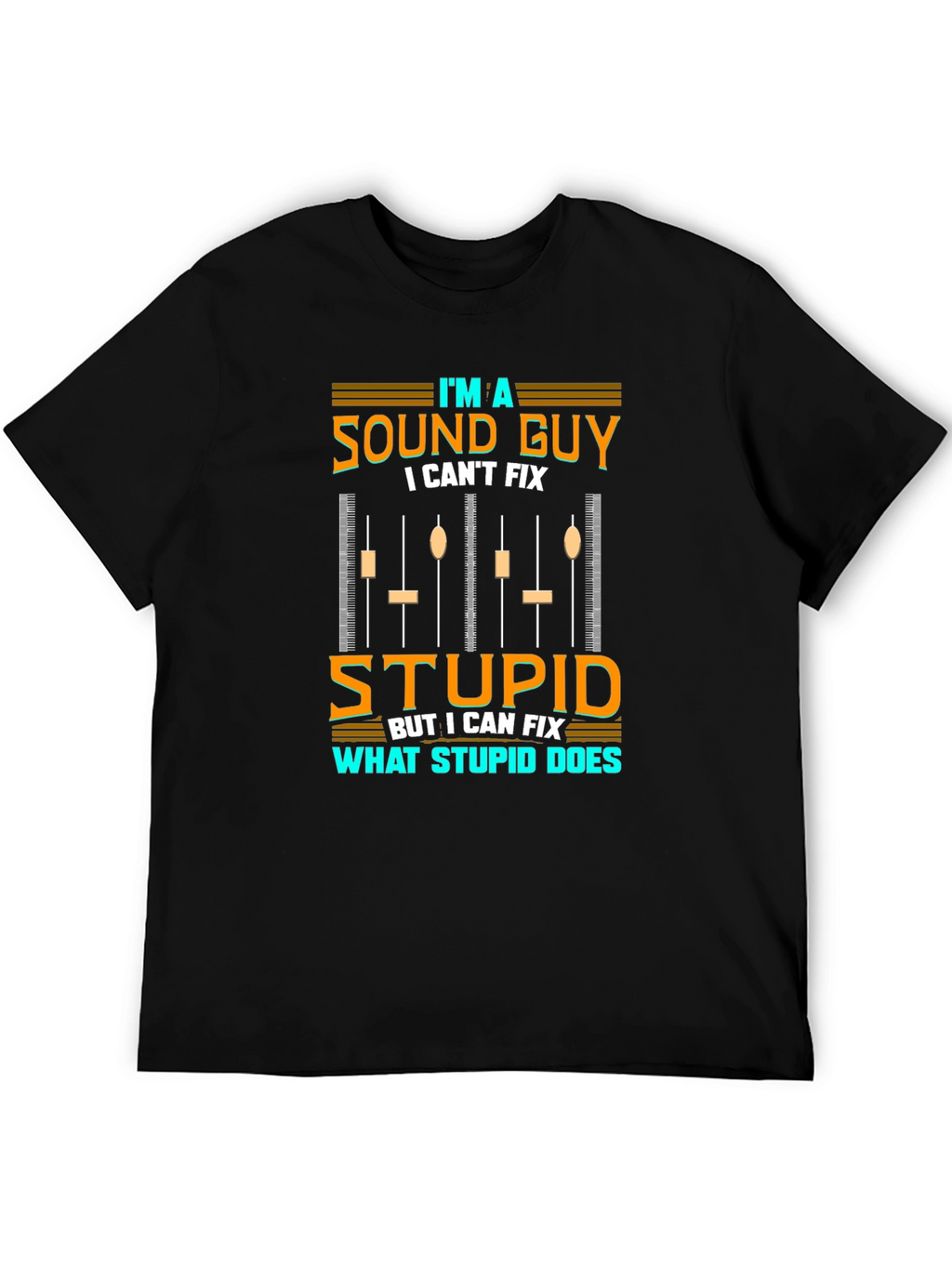 Sound Guy T-Shirt - I Cant Fix Stupid
