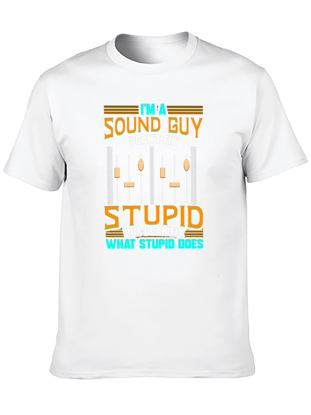 Sound Guy T-Shirt - I Cant Fix Stupid