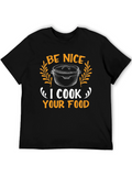 Be Nice I Cook Your Food T-Shirt