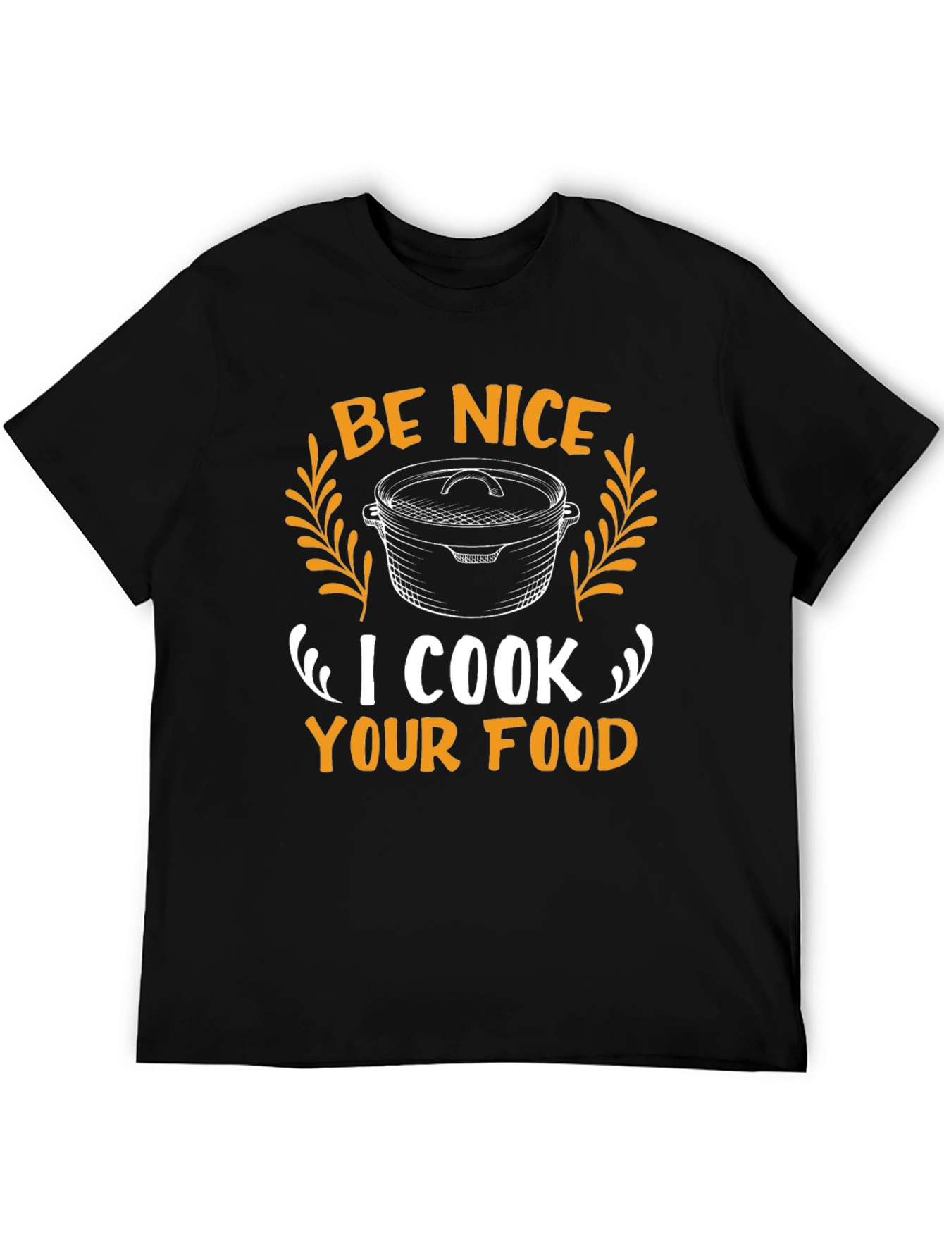 Be Nice I Cook Your Food T-Shirt