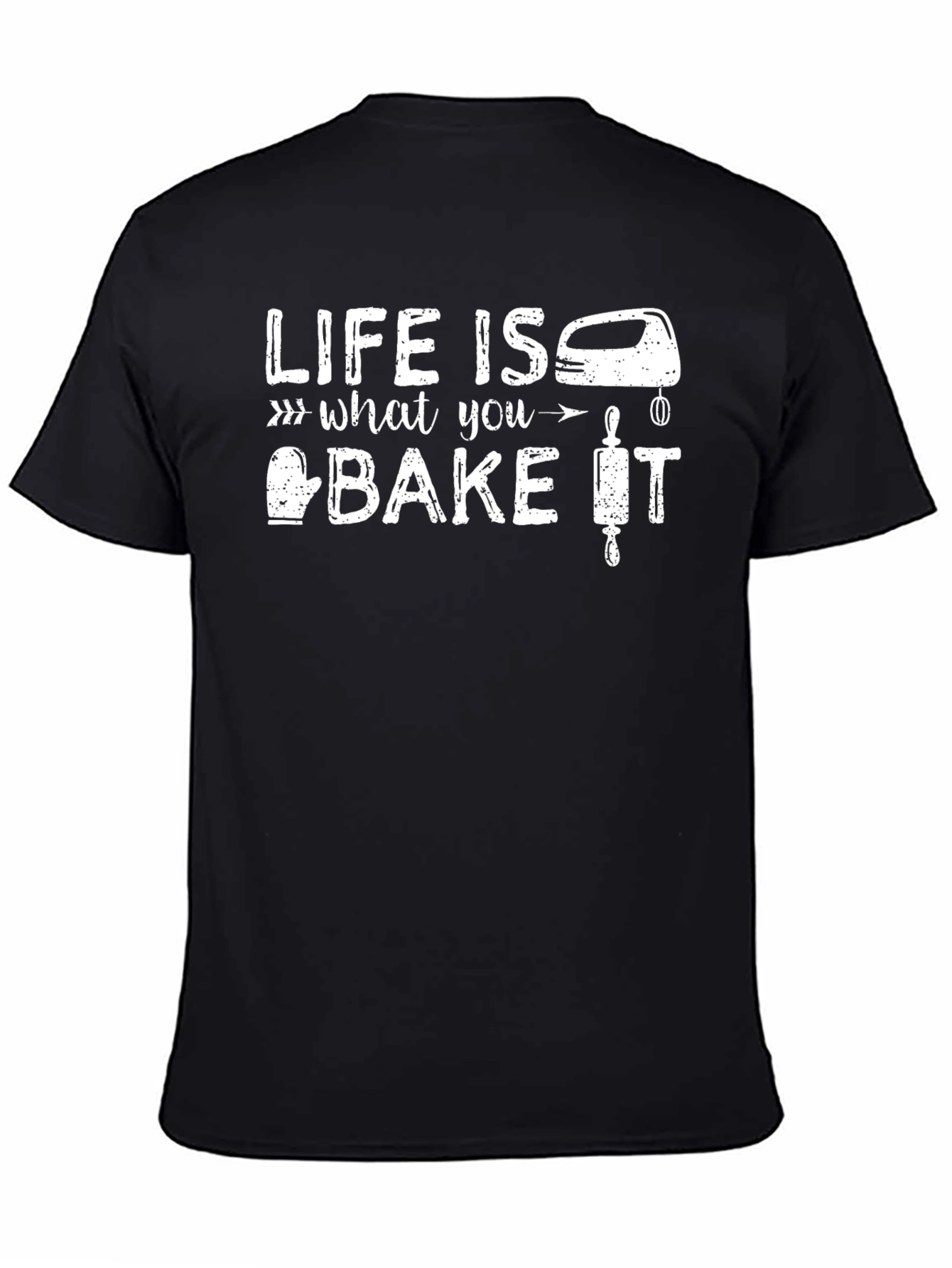 Life Is What You Bake It T-Shirt - Baking Enthusiast Gift