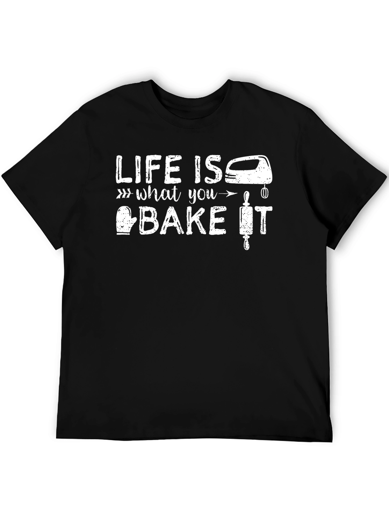 Life Is What You Bake It T-Shirt - Baking Enthusiast Gift
