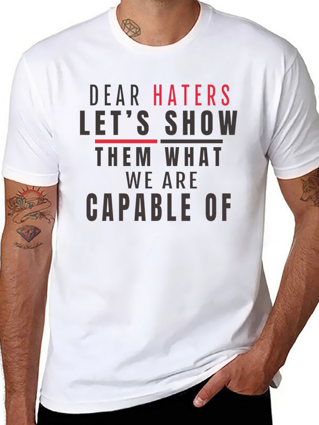 Dear Haters T-Shirt - Show Them What We Are