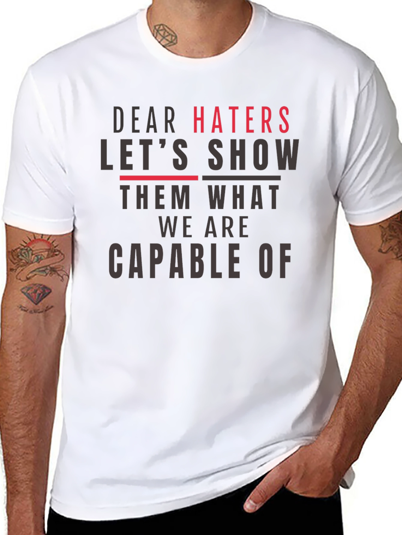 Dear Haters T-Shirt - Show Them What We Are