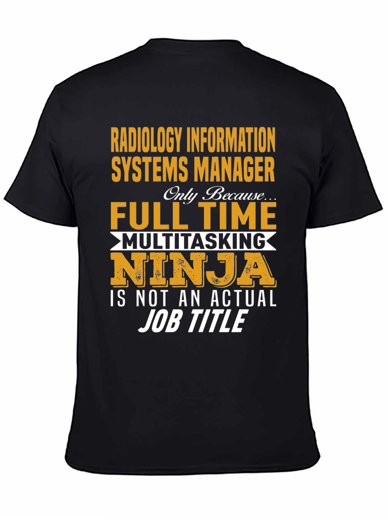 Radiology Info Systems Manager T-Shirt - Full Time Ninja