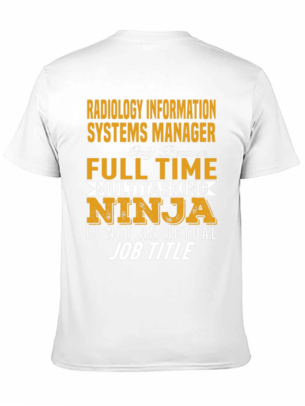 Radiology Info Systems Manager T-Shirt - Full Time Ninja