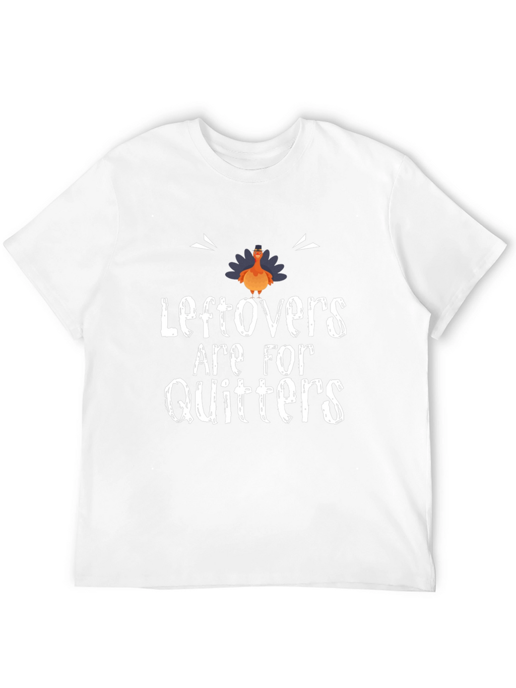 Leftovers Are For Quitters Thanksgiving T-Shirt