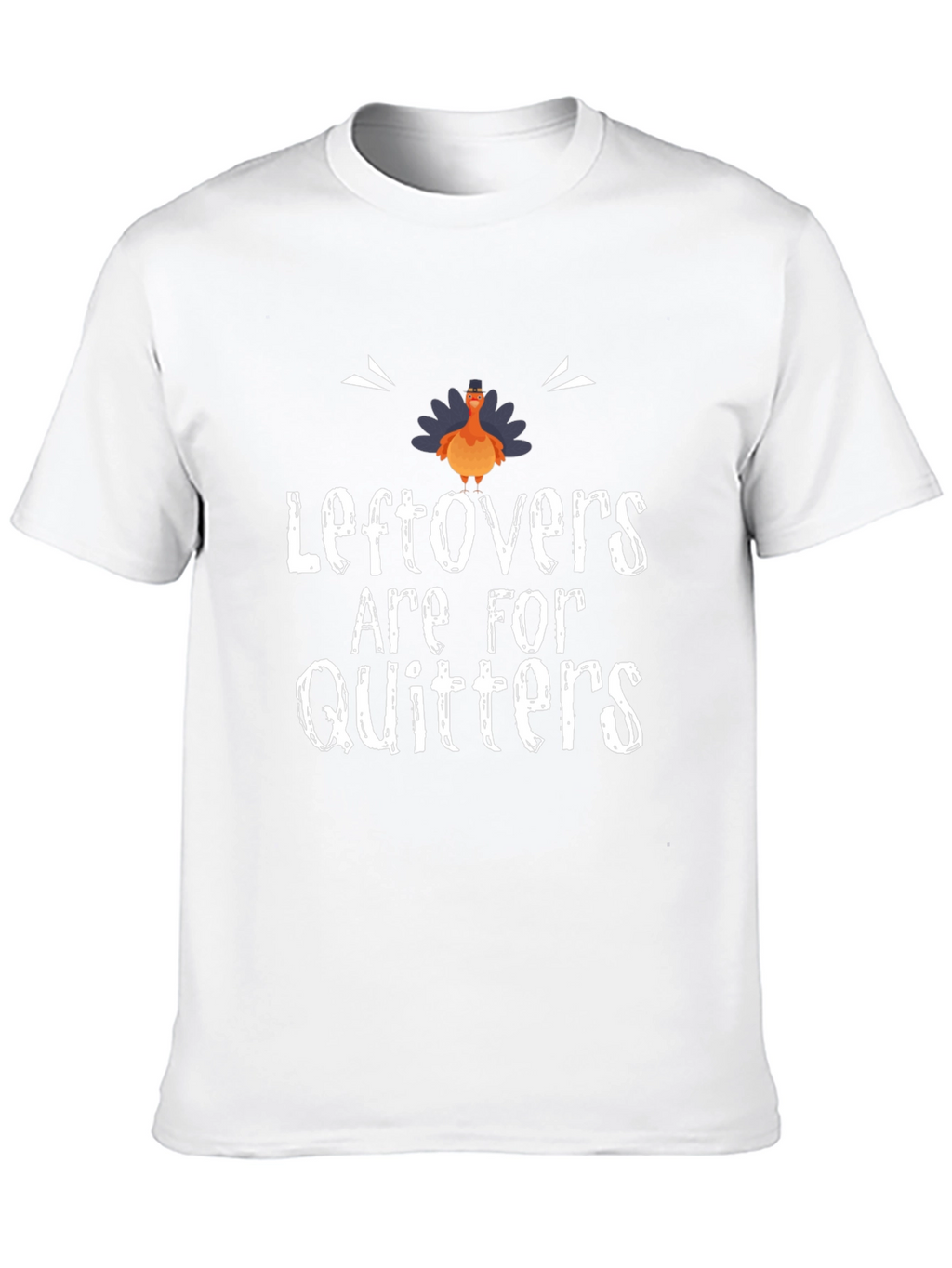 Leftovers Are For Quitters Thanksgiving T-Shirt
