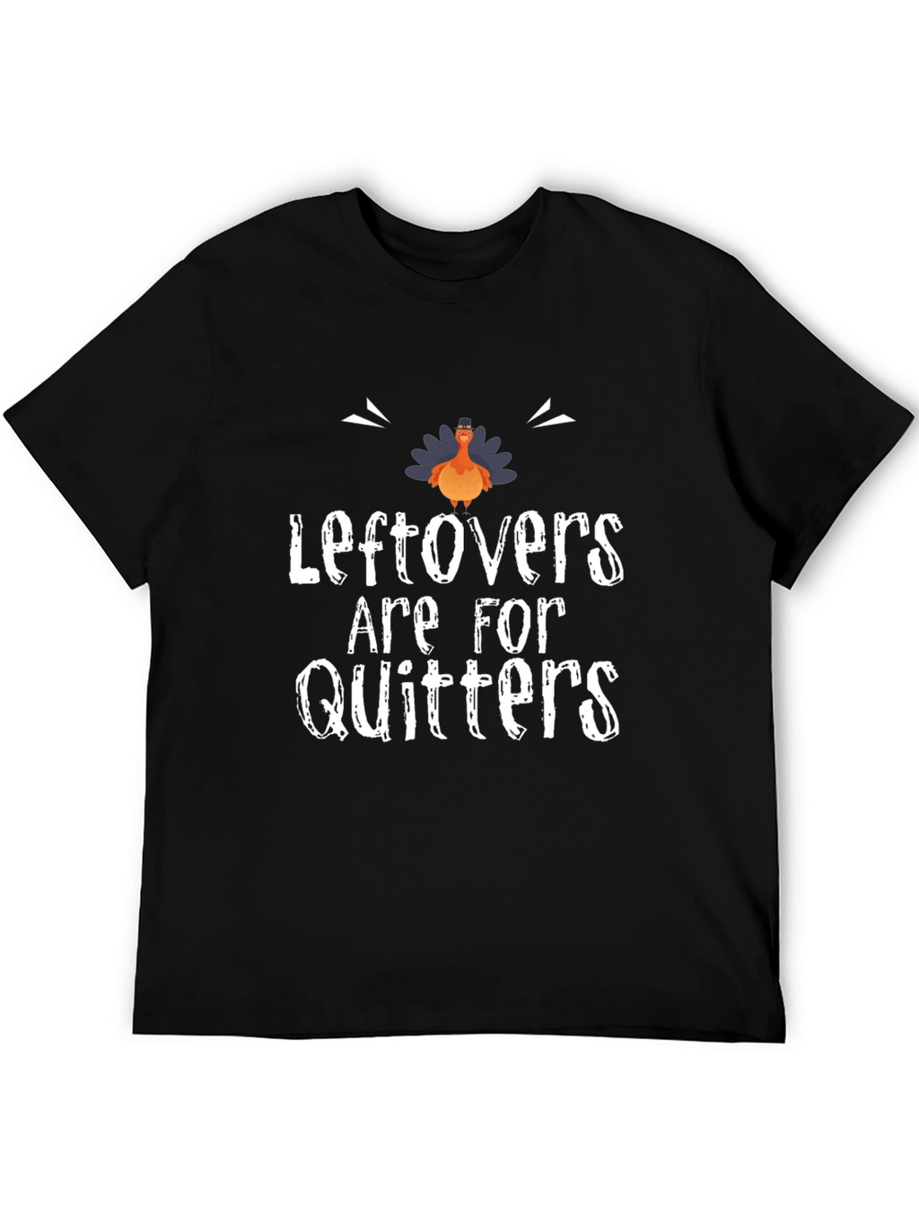 Leftovers Are For Quitters Thanksgiving T-Shirt