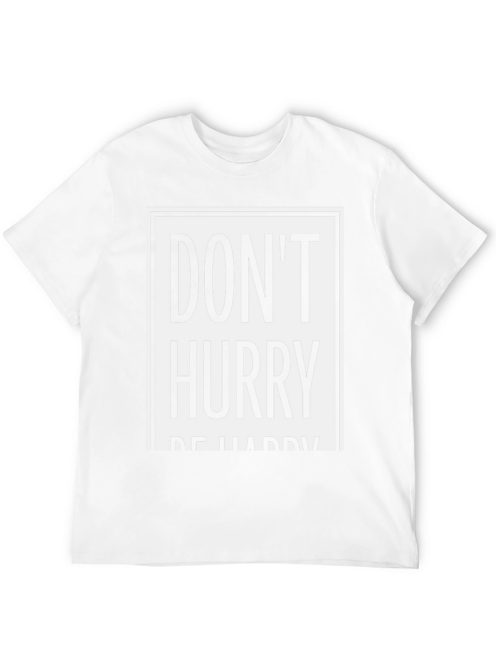 Dont Hurry Be Happy Graphic Tee