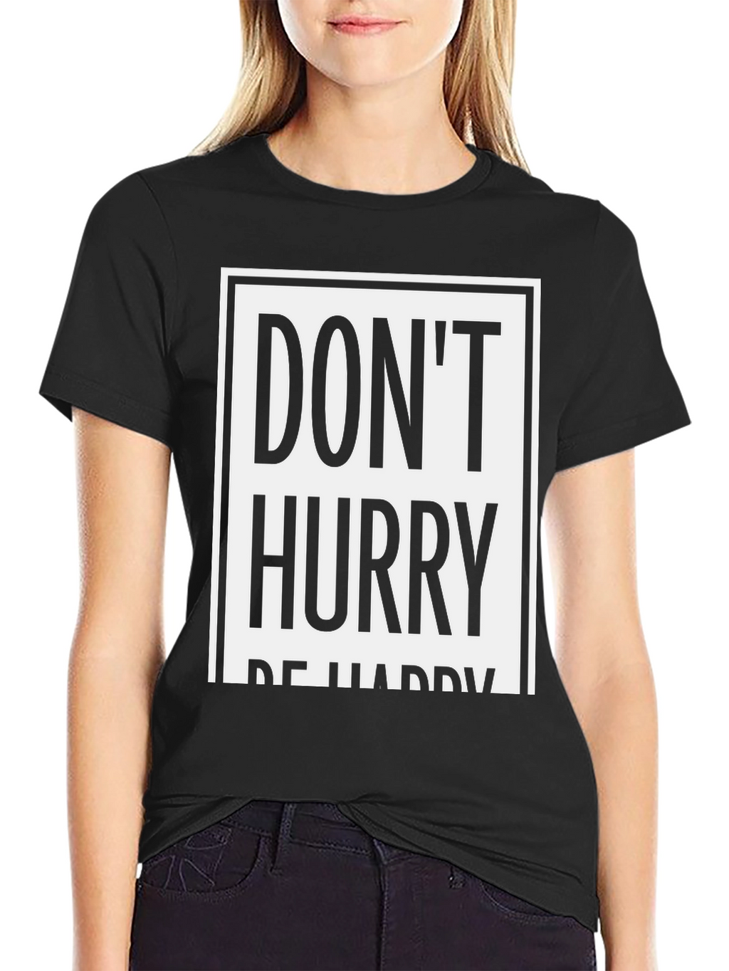 Dont Hurry Be Happy Graphic Tee