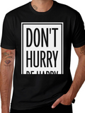 Dont Hurry Be Happy Graphic Tee