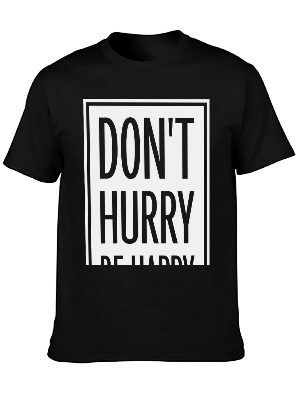 Dont Hurry Be Happy Graphic Tee