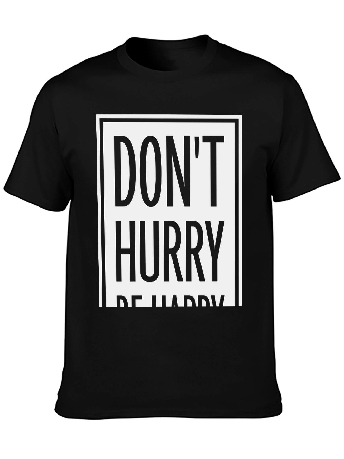 Dont Hurry Be Happy Graphic Tee