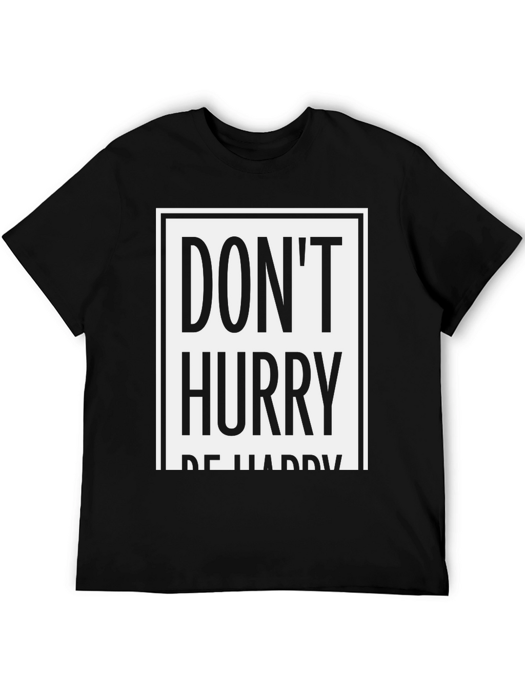 Dont Hurry Be Happy Graphic Tee