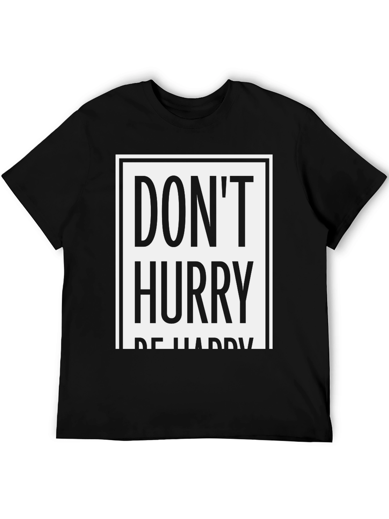 Dont Hurry Be Happy Graphic Tee
