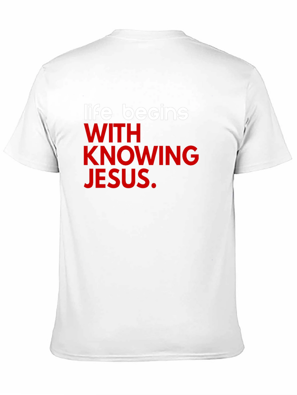 Life Begins With Knowing Jesus T-Shirt