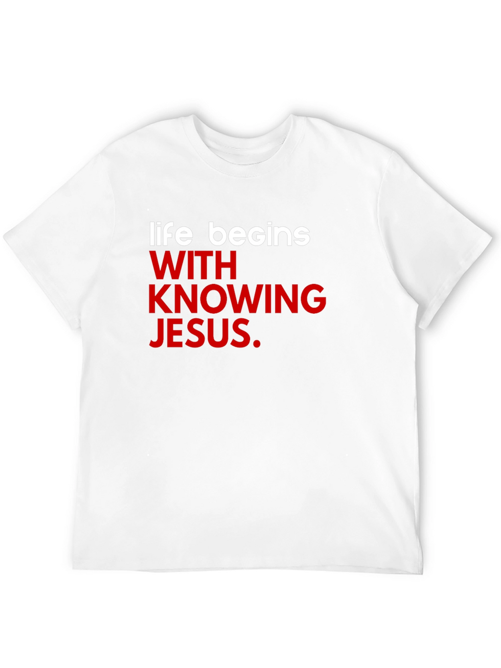 Life Begins With Knowing Jesus T-Shirt