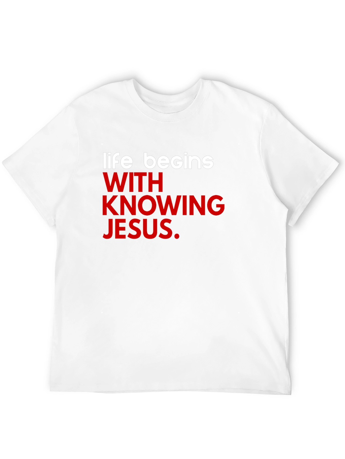 Life Begins With Knowing Jesus T-Shirt