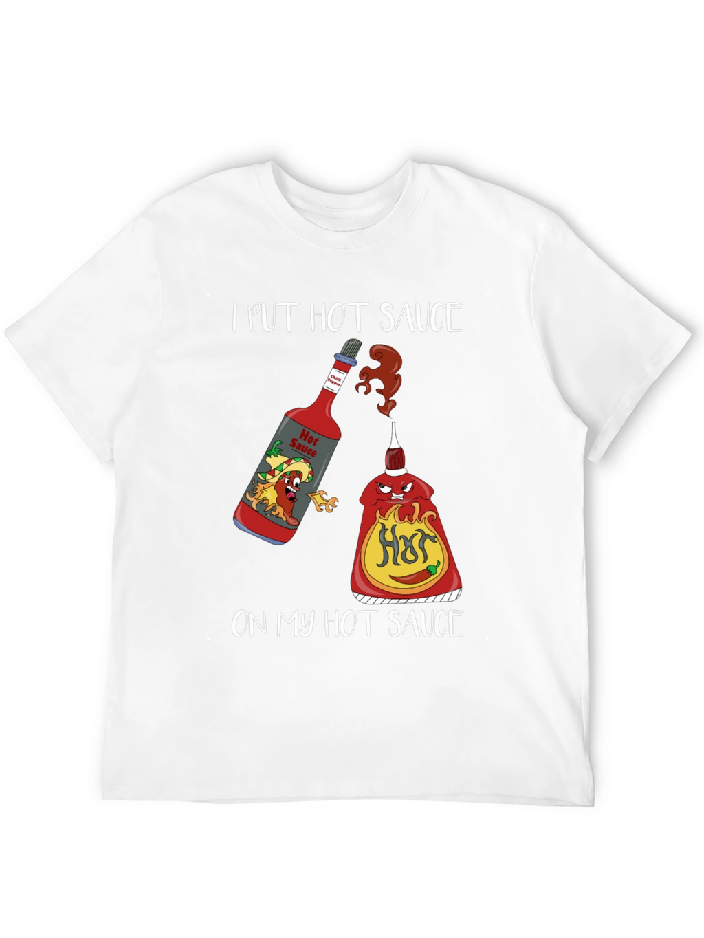 I Put Hot Sauce on My Hot Sauce T-Shirt