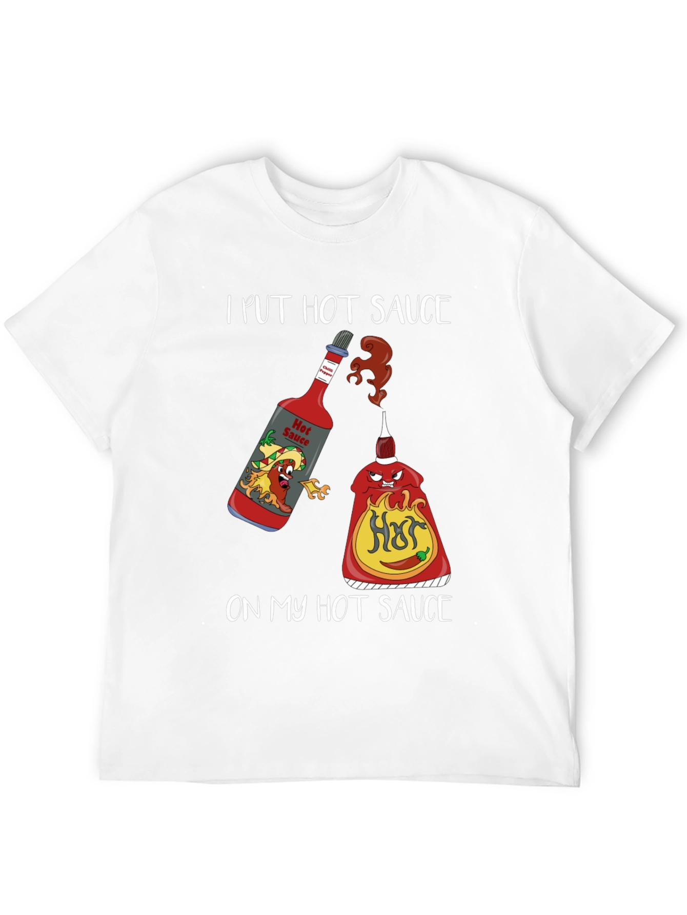 I Put Hot Sauce on My Hot Sauce T-Shirt