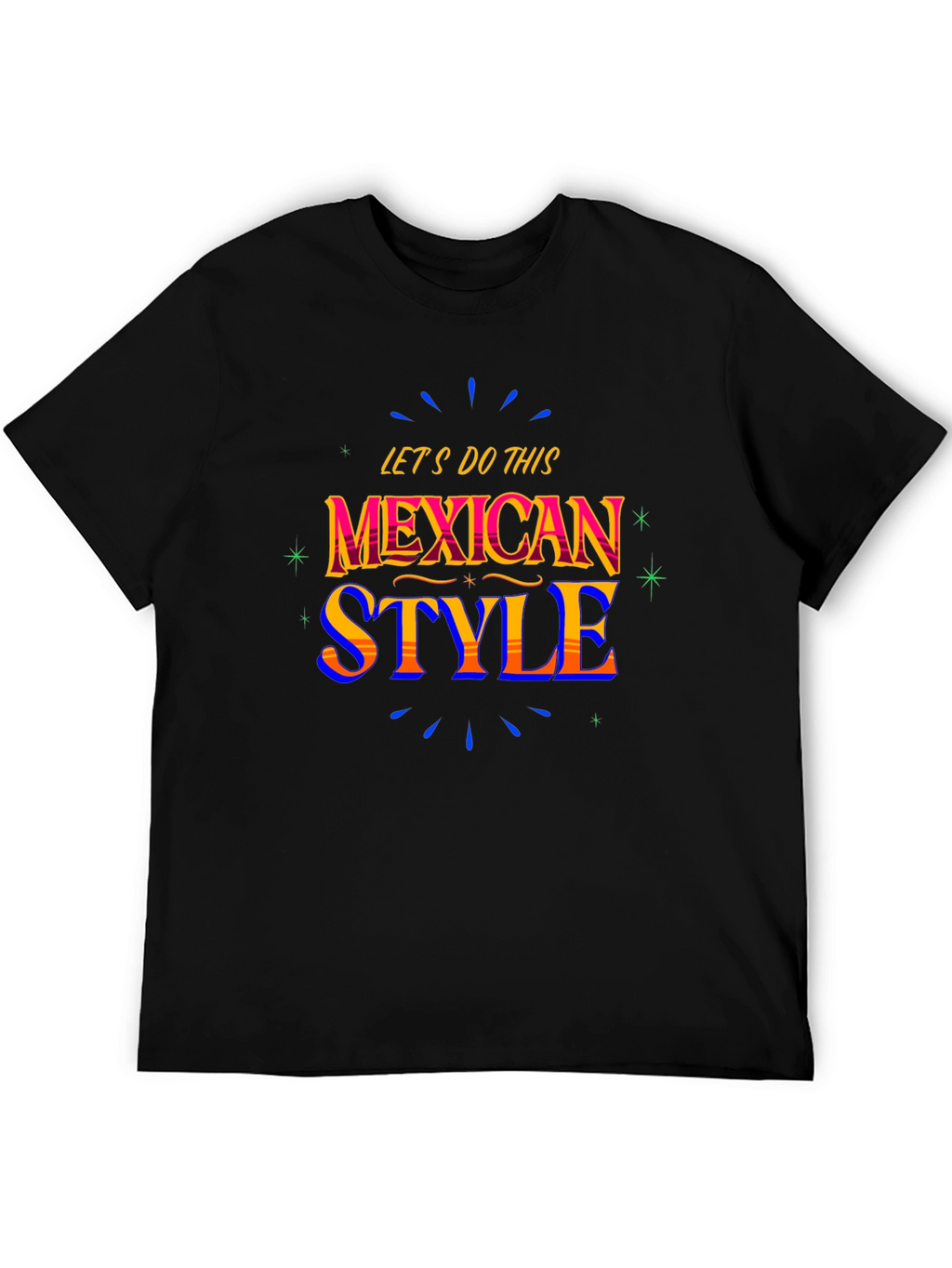 Mexican Style T-Shirt - Lets Do This!