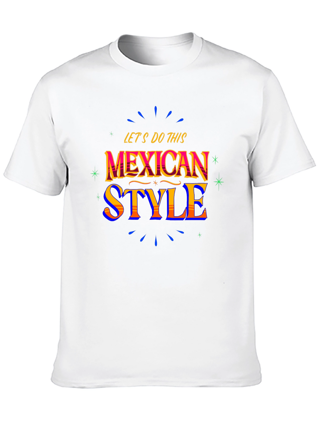 Mexican Style T-Shirt - Lets Do This!