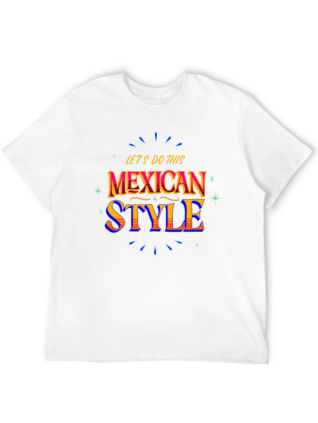 Mexican Style T-Shirt - Lets Do This!