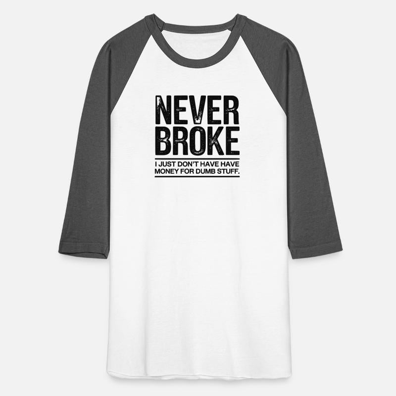 Never Broke - No Money for Dumb Stuff