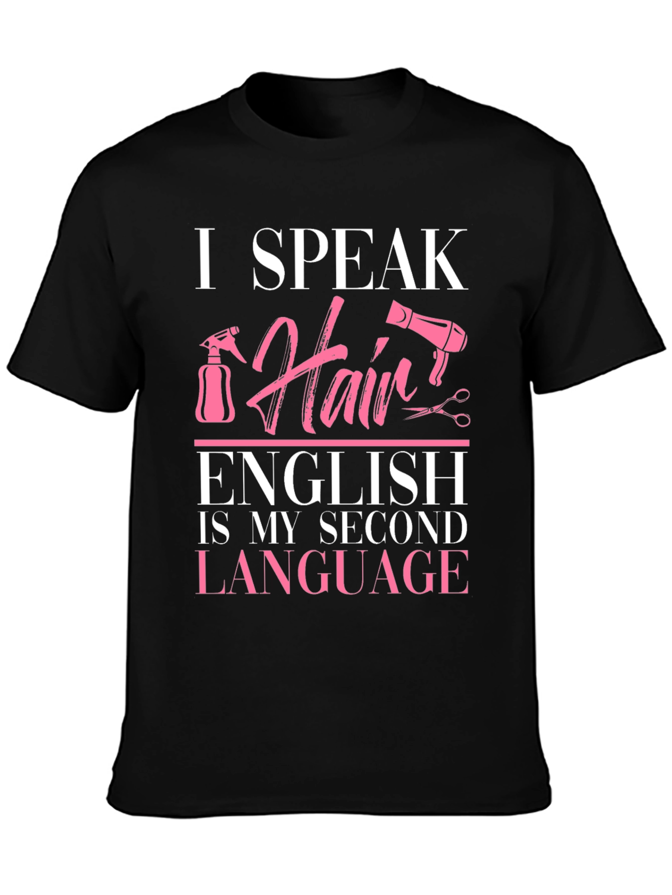 I Speak Hair Stylist T-Shirt English Is My Second Language Tee