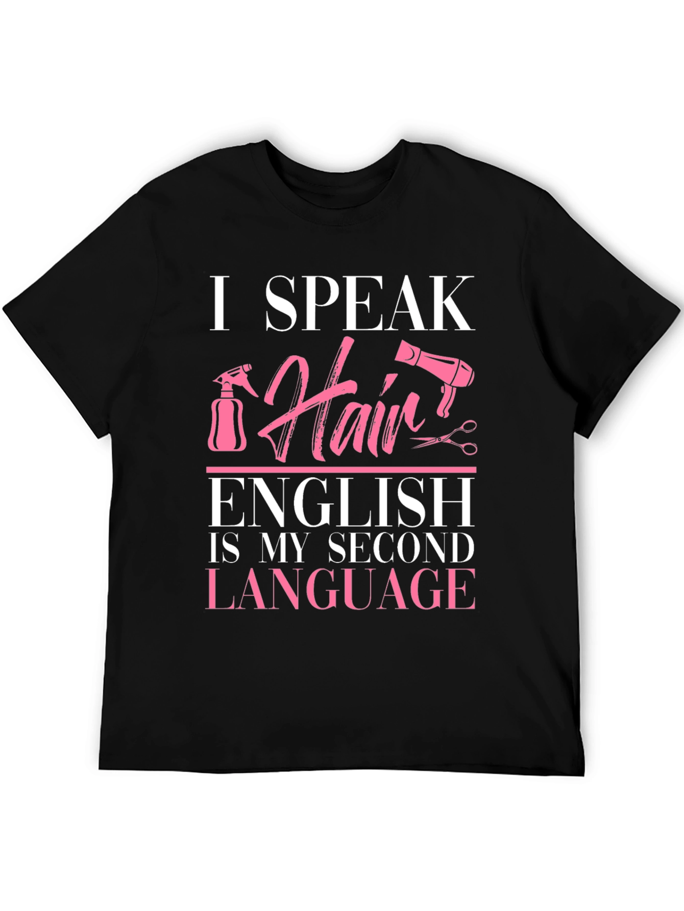 I Speak Hair Stylist T-Shirt English Is My Second Language Tee