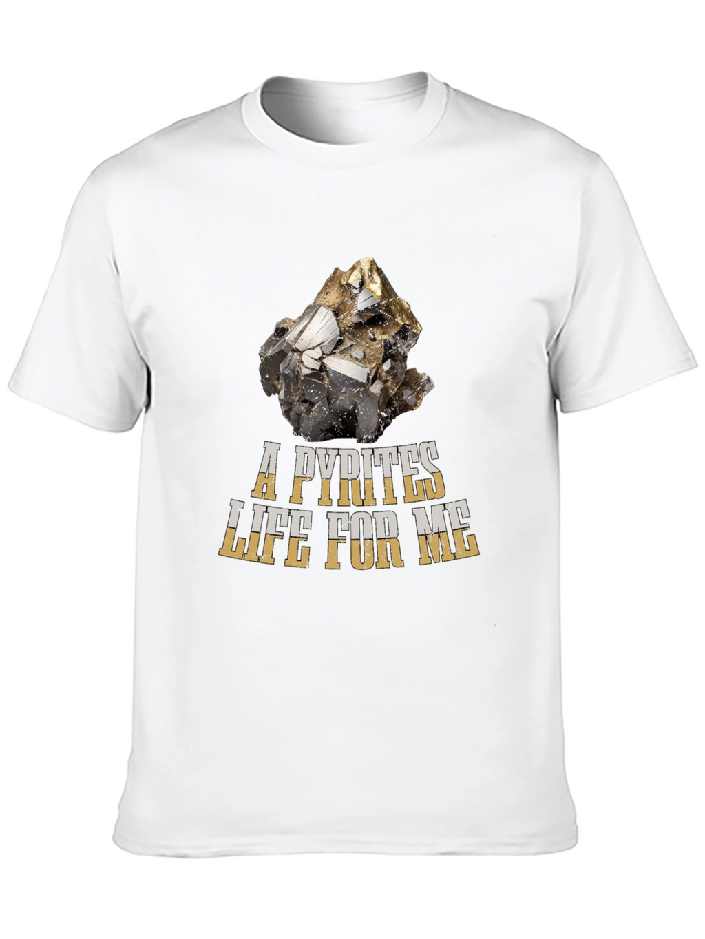 A Pyrites Life For Me T-Shirt