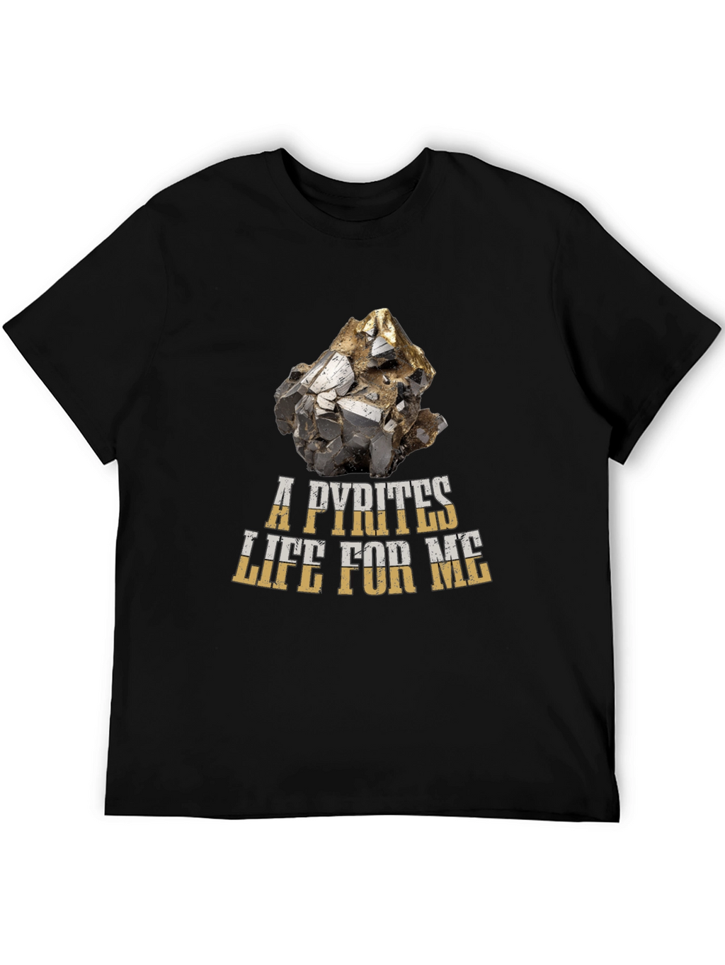 A Pyrites Life For Me T-Shirt