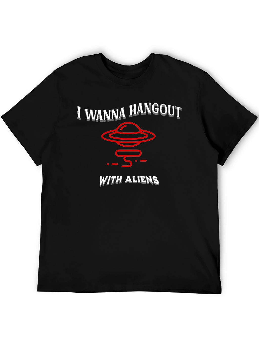 I Wanna Hangout With Aliens T-Shirt Funny UFO Tee